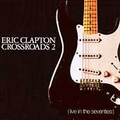 Eric Clapton : Crossroads 2 - Live in the Seventies